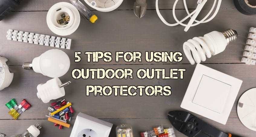 Electrical supplies - 5 tips for using outdoor outlet protectors